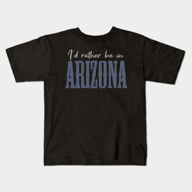 I'd rather be in Arizona Kids T-Shirt by BoogieCreates